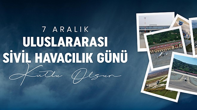 7 ARALIK DÜNYA SİVİL HAVACILIK GÜNÜ